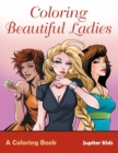 Coloring Beautiful Ladies, a Coloring Book - Book