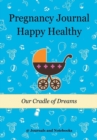 Pregnancy Journal Happy Healthy : Our Cradle of Dreams - Book