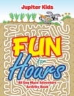Fun for Hours : All Day Maze Adventure Activity Book - Book
