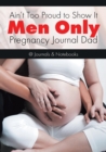 Ain't Too Proud to Show It : Men Only - Pregnancy Journal Dad - Book
