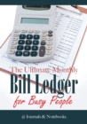 The Ultimate Monthly Bill Ledger for Busy People - Book