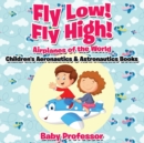 Fly Low! Fly High Airplanes of the World - Children's Aeronautics & Astronautics Books - Book