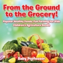 Fun Farming for from the Ground to the Grocery| Popular Healthy Foods - Book