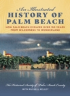 An Illustrated History of Palm Beach : How Palm Beach Evolved over 150 years from Wilderness to Wonderland - Book