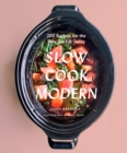 Slow Cook Modern : 200 Recipes for the Way We Eat Today - eBook