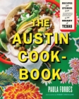 The Austin Cookbook : Recipes and Stories from Deep in the Heart of Texas - eBook