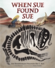 When Sue Found Sue : Sue Hendrickson Discovers Her T. Rex - eBook