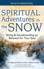 Spiritual Adventures in the Snow : Skiing & Snowboarding as Renewal for Your Soul - Book