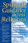 Spiritual Guidance Across Religions : A Sourcebook for Spiritual Directors and Other Professionals Providing Counsel to People of Differing Faith Traditions - Book