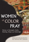 Women of Color Pray : Voices of Strength, Faith, Healing, Hope and Courage - Book