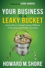 Your Business Is a Leaky Bucket : Learn How to Avoid Losing Millions in Revenue and Profit Annually - Book