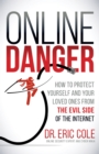 Online Danger : How to Protect Yourself and Your Loved Ones From the Evil Side of the Internet - Book