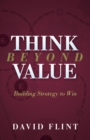 Think Beyond Value : Building Strategy to Win - Book