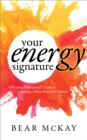 Your Energy Signature : A Healing Professional's Guide to Creating a More Powerful Practice - eBook