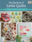 The Big Book of Little Quilts : 51 Patterns, Small in Size, Big on Style - Book
