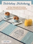 Tabletop Stitchery : Set Your Table with 12 Inviting Embroidery and Patchwork Patterns - Book