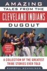 Amazing Tales from the Cleveland Indians Dugout : A Collection of the Greatest Tribe Stories Ever Told - eBook