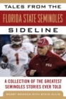 Tales from the Florida State Seminoles Sideline : A Collection of the Greatest Seminoles Stories Ever Told - Book