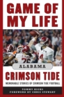 Game of My Life Alabama Crimson Tide : Memorable Stories of Crimson Tide Football - eBook