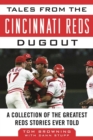 Tales from the Cincinnati Reds Dugout : A Collection of the Greatest Reds Stories Ever Told - eBook