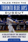 Tales from the Toronto Blue Jays Dugout : A Collection of the Greatest Blue Jays Stories Ever Told - eBook