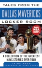 Tales from the Dallas Mavericks Locker Room : A Collection of the Greatest Mavs Stories Ever Told - eBook