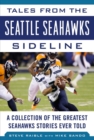 Tales from the Seattle Seahawks Sideline : A Collection of the Greatest Seahawks Stories Ever Told - eBook