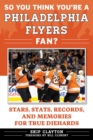 So You Think You're a Philadelphia Flyers Fan? : Stars, Stats, Records, and Memories for True Diehards - eBook