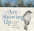 The Art of Showing Up : Bringing Your True Self to All Your Relationships - Book
