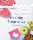 The Healthy Pregnancy Journal : A Weekly Guide for Reflecting on Your Pregnancy and Preparing Your Heart, Body, and Mind for Motherhood - Book