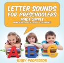 Letter Sounds for Preschoolers - Made Simple (Kindergarten Early Learning) - Book