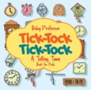 Tick-Tock, Tick-Tock A Telling Time Book for Kids - Book