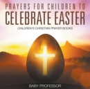 Prayers for Children to Celebrate Easter - Children's Christian Prayer Books - Book
