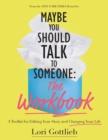 Maybe You Should Talk to Someone: The Workbook : A Toolkit for Editing Your Story and Changing Your Life - Book