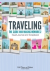 Traveling the Globe and Making Memories! Travel Journal and Scrapbook - Book