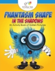 Phantasm Shape in the Shadows : An Activity Book of Hidden Pictures - Book