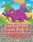 The Dinosaur Sized Book of Jurassic Era Mazes Activity Book - Book