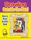 Drawing Outside the Box! How to Draw Activity Book - Book