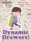 Dynamic Drawers! How to Draw Activity Book - Book
