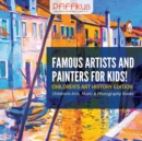 Famous Artists and Painters for Kids! Children's Art History Edition - Children's Arts, Music & Photography Books - Book