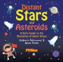 Distant Stars and Asteroids- A Kid's Guide to the Mysteries of Outer Space - Children's Astronomy & Space Books - Book
