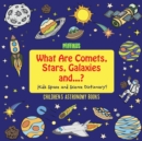 What Are Comets, Stars, Galaxies and ...? Kids Space and Science Dictionary! - Children's Astronomy Books - Book