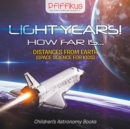 Light Years! How Far Is ...- Distances from Earth (Space Science for Kids) - Children's Astronomy Books - Book