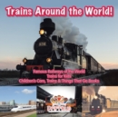 Trains Around the World! Famous Railways of the World - Trains for Kids - Children's Cars, Trains & Things That Go Books - Book