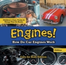 Engines! How Do Car Engines Work - Cars for Kids Edition - Children's Cars, Trains & Things That Go Books - Book