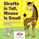 Giraffe is Tall, Mouse is Small Opposites Book for Kids - Book