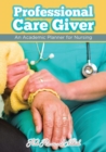 Professional Care Giver : An Academic Planner for Nursing - Book