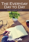 The Everyday Day to Day Weekly Academic Planner! - Book