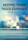 Keeping Track of Truck Expenses Notebook and Journal - Book