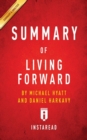 Summary of Living Forward : by Michael Hyatt and Daniel Harkavy Includes Analysis - Book